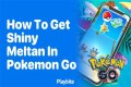 How to get meltan pokemon go