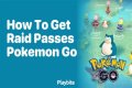How to get raid passes in pokemon go