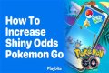 How to increase shiny odds pokemon go