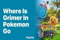 Where to find grimer pokemon go